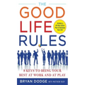 The Good Life Rules: 8 Keys to Being Your Best at Work and at Play
