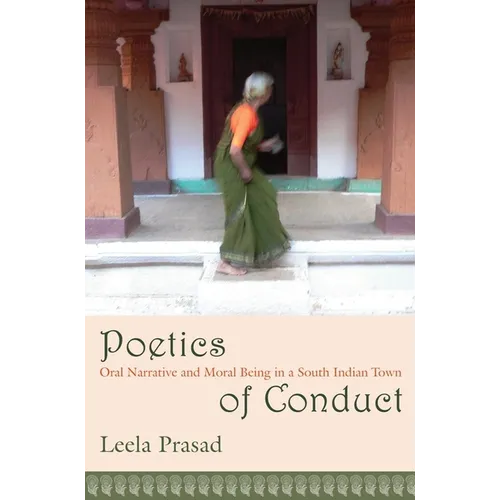 Poetics of Conduct: Oral Narrative and Moral Being in a South Indian Town