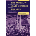 The Moscow State Yiddish Theater: Jewish Culture on the Soviet Stage