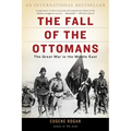 The Fall of the Ottomans: The Great War in the Middle East