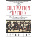 The Cultivation of Hatred: The Bourgeois Experience: Victoria to Freud
