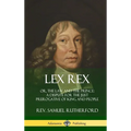 Lex Rex: Or, The Law and The Prince: A Dispute for The Just Prerogative of King and People (Hardcover)