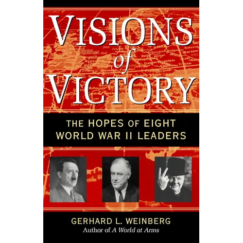 Visions of Victory: The Hopes of Eight World War II Leaders