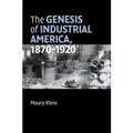 The Genesis of Industrial America, 1870-1920