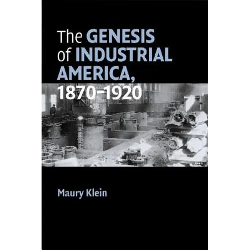 The Genesis of Industrial America, 1870-1920