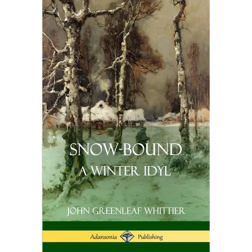 Snow-Bound, A Winter Idyl