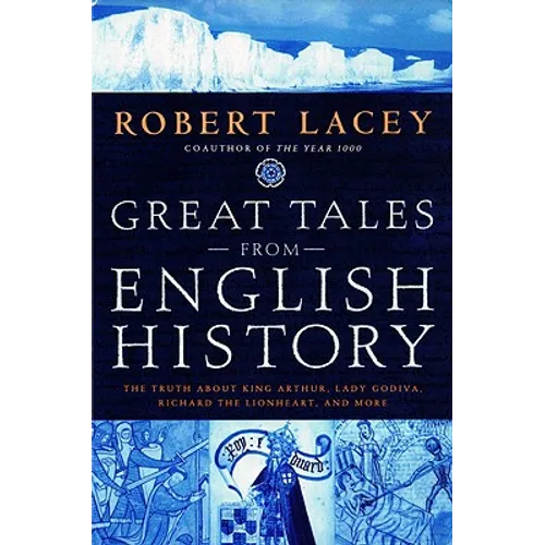 Great Tales from English History: The Truth about King Arthur, Lady Godiva, Richard the Lionheart, and More