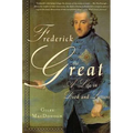 Frederick the Great: A Life in Deed and Letters