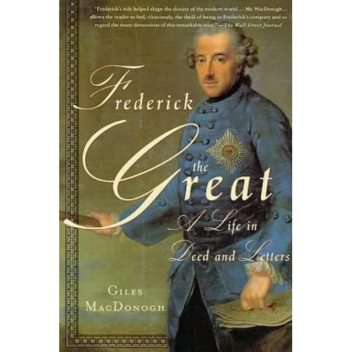 Frederick the Great: A Life in Deed and Letters