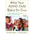 What Your ADHD Child Wishes You Knew: Working Together to Empower Kids for Success in School and Life