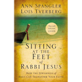 Sitting at the Feet of Rabbi Jesus: How the Jewishness of Jesus Can Transform Your Faith