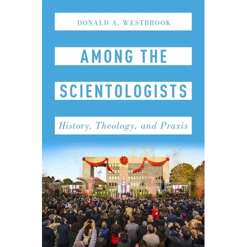 Among the Scientologists: History, Theology, and Praxis