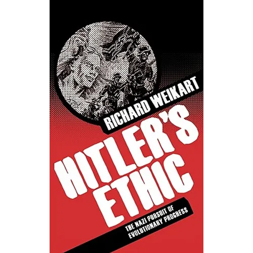 Hitler's Ethic: The Nazi Pursuit of Evolutionary Progress