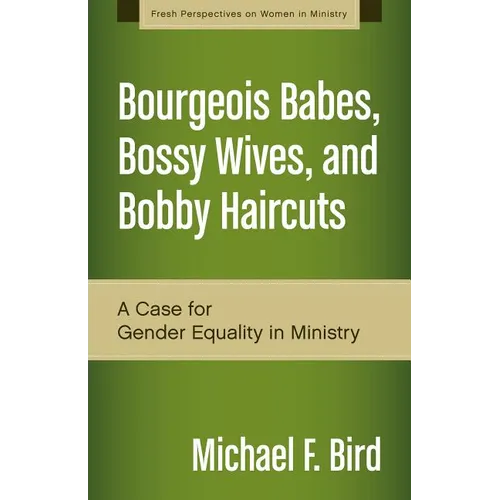 A Bourgeois Babes, Bossy Wives, and Bobby Haircuts: A Case for Gender Equality in Ministry