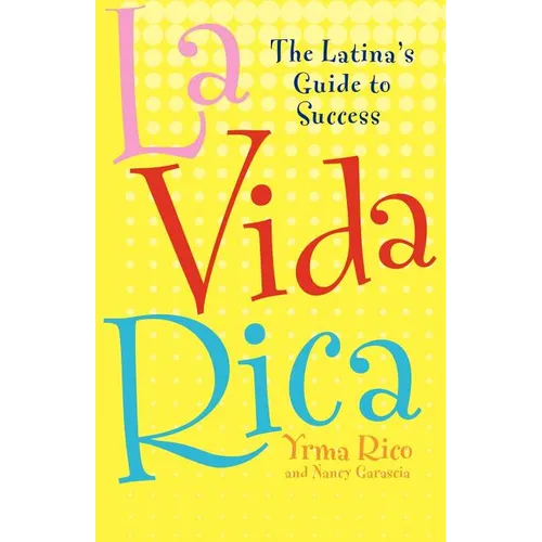 La Vida Rica: The Latina's Guide to Success