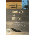 Iron Men and Tin Fish: The Race to Build a Better Torpedo during World War II