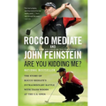 Are You Kidding Me?: The Story of Rocco Mediate's Extraordinary Battle with Tiger Woods at the US Open