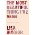 The Most Beautiful Thing I've Seen: Opening Your Eyes to Wonder