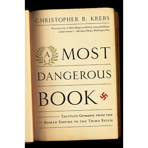 Most Dangerous Book: Tacitus's Germania from the Roman Empire to the Third Reich