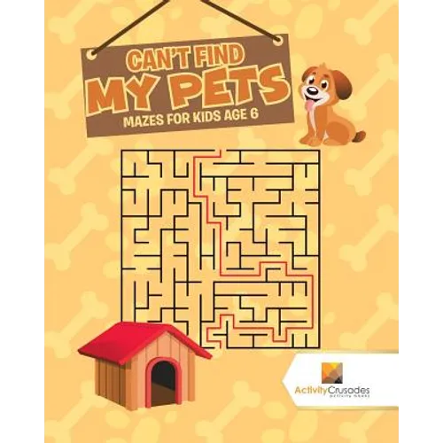 Can't Find My Pets: Mazes for Kids Age 6