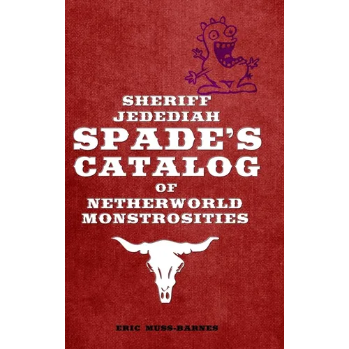Sheriff Jedediah Spade's Catalog of Netherworld Monstrosities