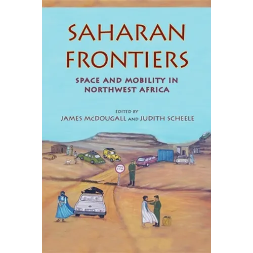 Saharan Frontiers: Space and Mobility in Northwest Africa