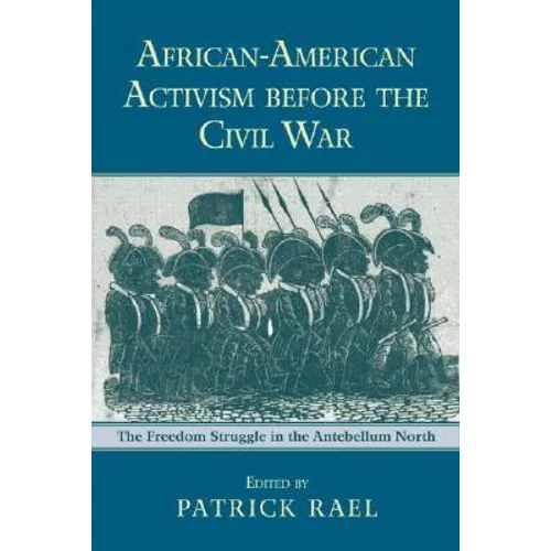 African-American Activism before the Civil War: The Freedom Struggle in the Antebellum North