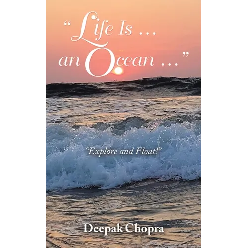 "Life Is ... an Ocean ...": "Explore and Float!"