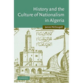 History and the Culture of Nationalism in Algeria