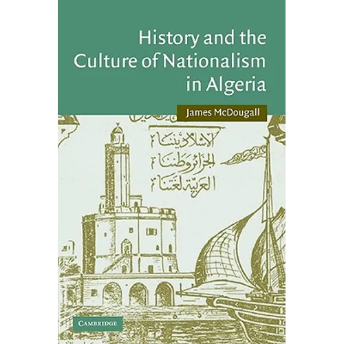 History and the Culture of Nationalism in Algeria