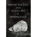 Dream, Fantasy, and Visual Art in Roman Elegy