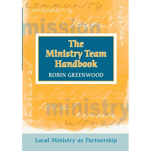 Ministry Team Handbook, the - Local Ministry as Partnership