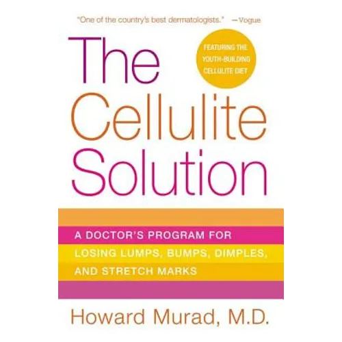 The Cellulite Solution: A Doctor's Program for Losing Lumps, Bumps, Dimples, and Stretch Marks