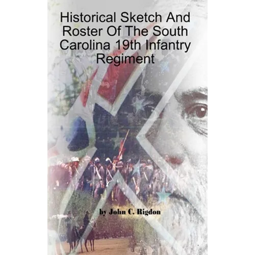 Historical Sketch And Roster Of The South Carolina 19th Infantry Regiment