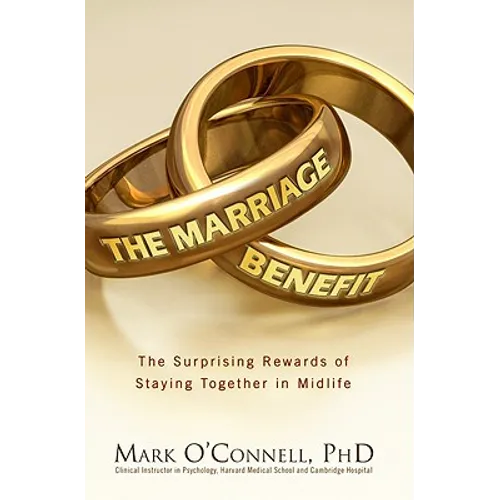 The Marriage Bargain: The Surprising Rewards of Staying Together