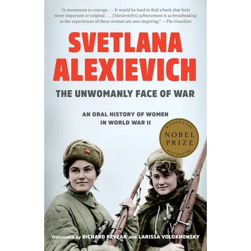 The Unwomanly Face of War: An Oral History of Women in World War II