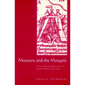 Muscovy and the Mongols: Cross-Cultural Influences on the Steppe Frontier, 1304 1589