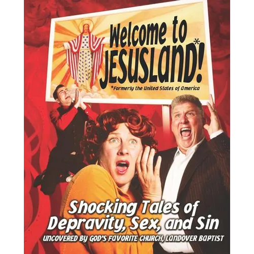Welcome to Jesusland!: (Formerly the United States of America) Shocking Tales of Depravity, Sex, and Sin Uncovered by God's Favorite Church, Landover