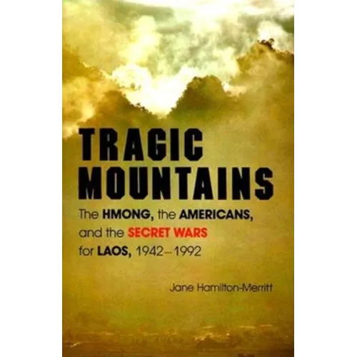 Tragic Mountains: The Hmong, the Americans, and the Secret Wars for Laos, 1942-1992