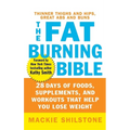 The Fat-Burning Bible: 28 Days of Foods, Supplements, and Workouts That Help You Lose Weight