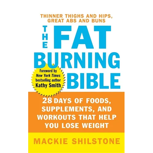 The Fat-Burning Bible: 28 Days of Foods, Supplements, and Workouts That Help You Lose Weight
