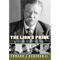 The Lion's Pride: Theodore Roosevelt and His Family in Peace and War