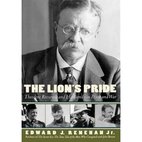 The Lion's Pride: Theodore Roosevelt and His Family in Peace and War