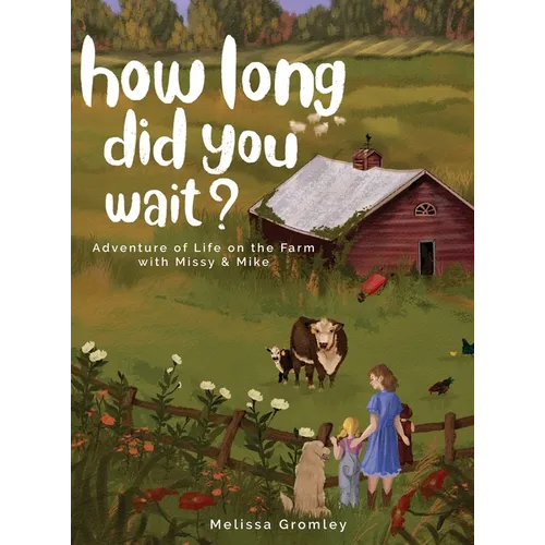 How Long Did You Wait?: Adventure of Life on the Farm with Missy and Mike