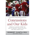 Concussions and Our Kids: America's Leading Expert on How to Protect Young Athletes and Keep Sports Safe