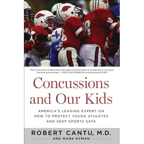 Concussions and Our Kids: America's Leading Expert on How to Protect Young Athletes and Keep Sports Safe