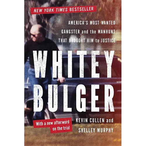 Whitey Bulger: America's Most Wanted Gangster and the Manhunt That Brought Him to Justice
