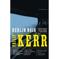 Berlin Noir: The First Three Bernie Gunther Novels
