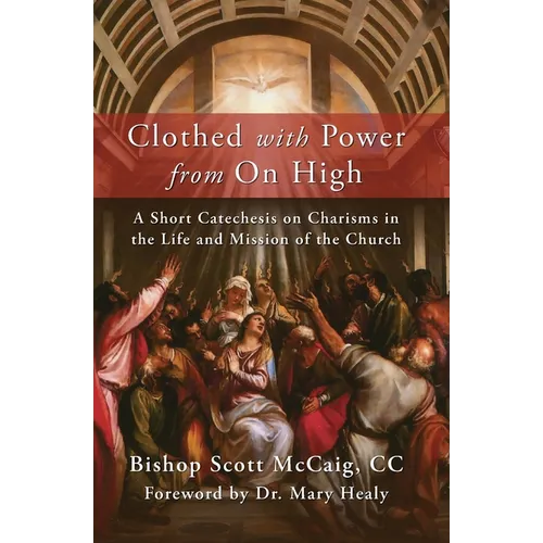 Clothed with Power from On High: A Short Catechesis on Charisms in the Life and Mission of the Church