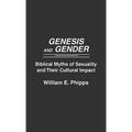 Genesis and Gender: Biblical Myths of Sexuality and Their Cultural Impact